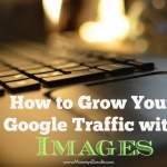 How to Grow Your Google Traffic with Images