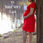 Your First Pregnancy vs. Your Very Last