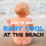 7 Genius Ways to Keep Baby Cool at the Beach